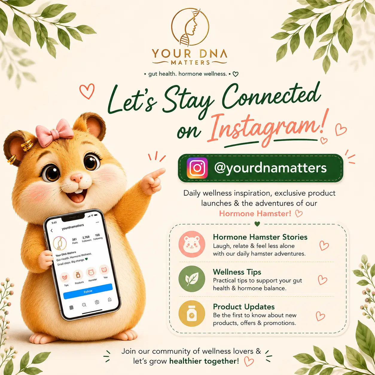 Follow Your DNA Matters on Instagram for gut health tips, hormone wellness education, Hormone Hamster stories, and the latest wellness product updates in Singapore.
